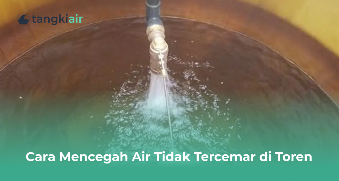 Cara Mencegah Air Tidak Tercemar Di Toren