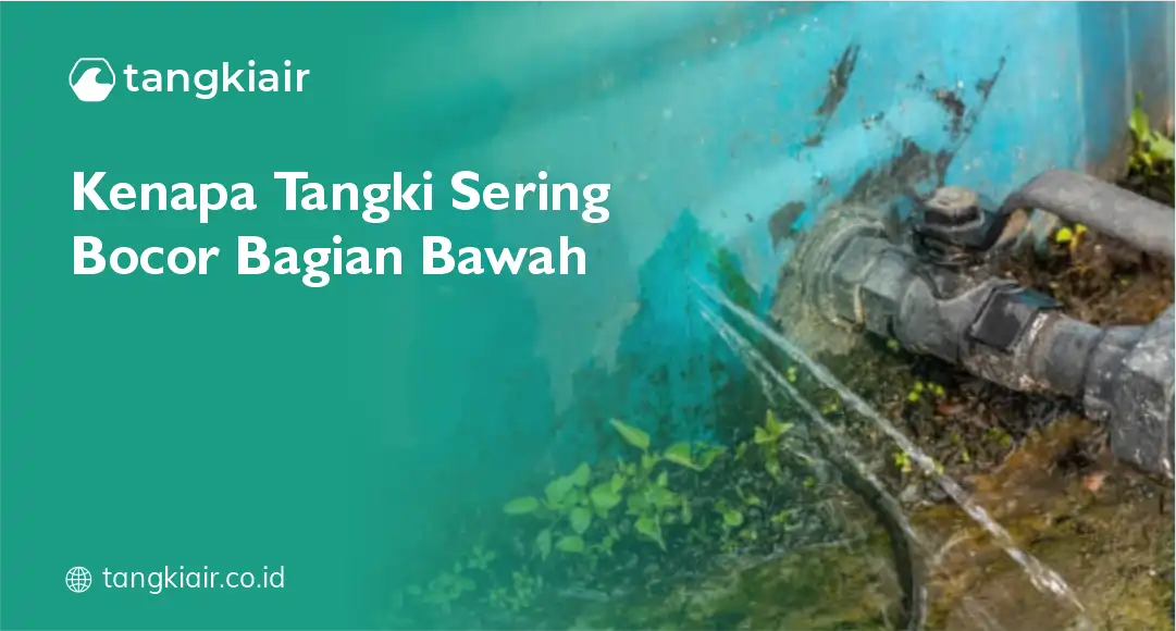 Kenapa Tangki Sering Bocor Bagian Bawah