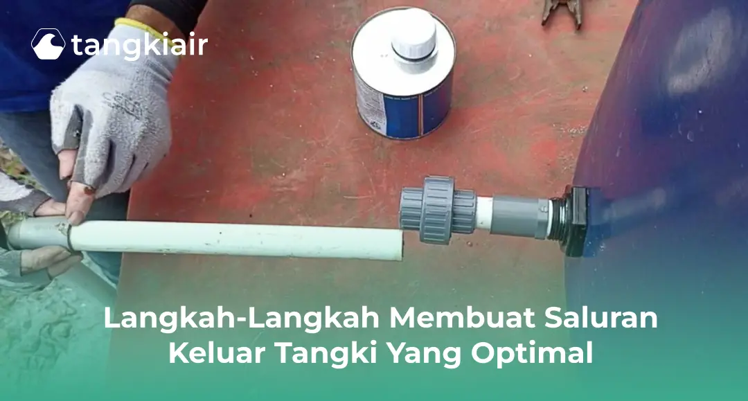 Langkah-Langkah Membuat Saluran Keluar Tangki Yang Optimal