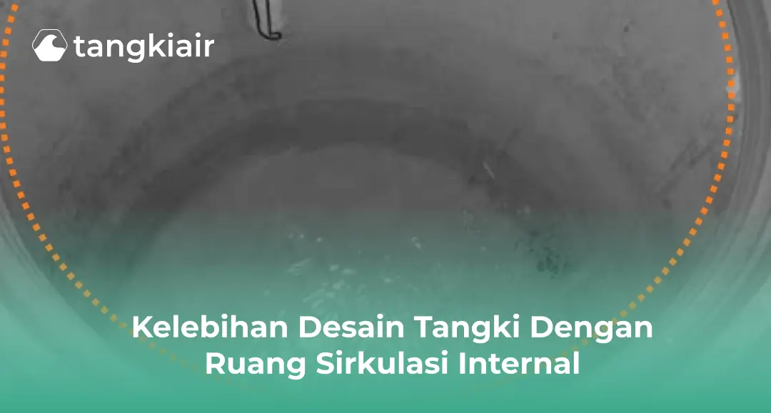 Kelebihan Desain Tangki Dengan Ruang Sirkulasi Internal