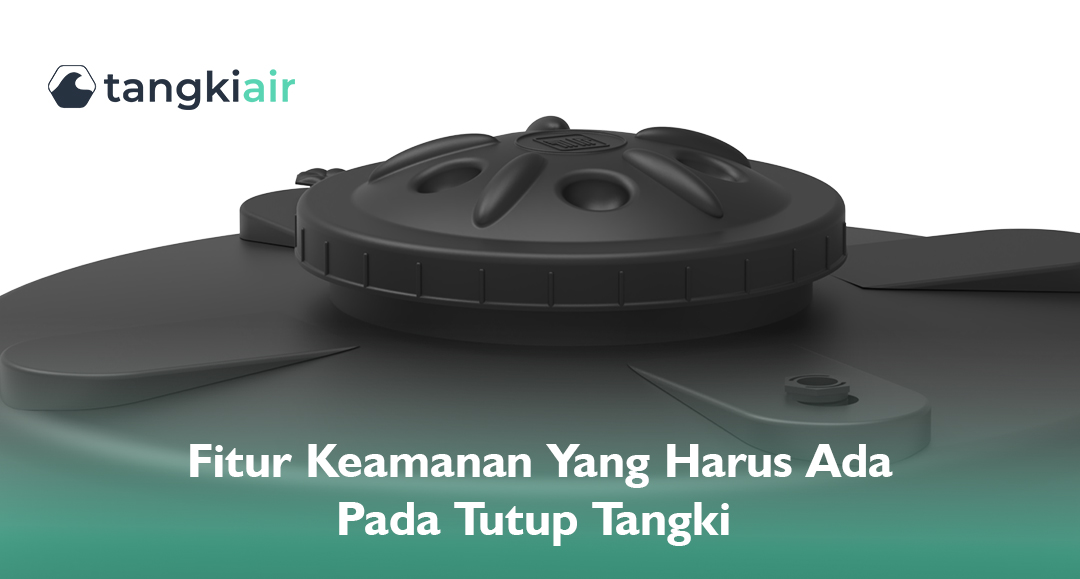 Fitur Keamanan Yang Harus Ada Pada Tutup Tangki