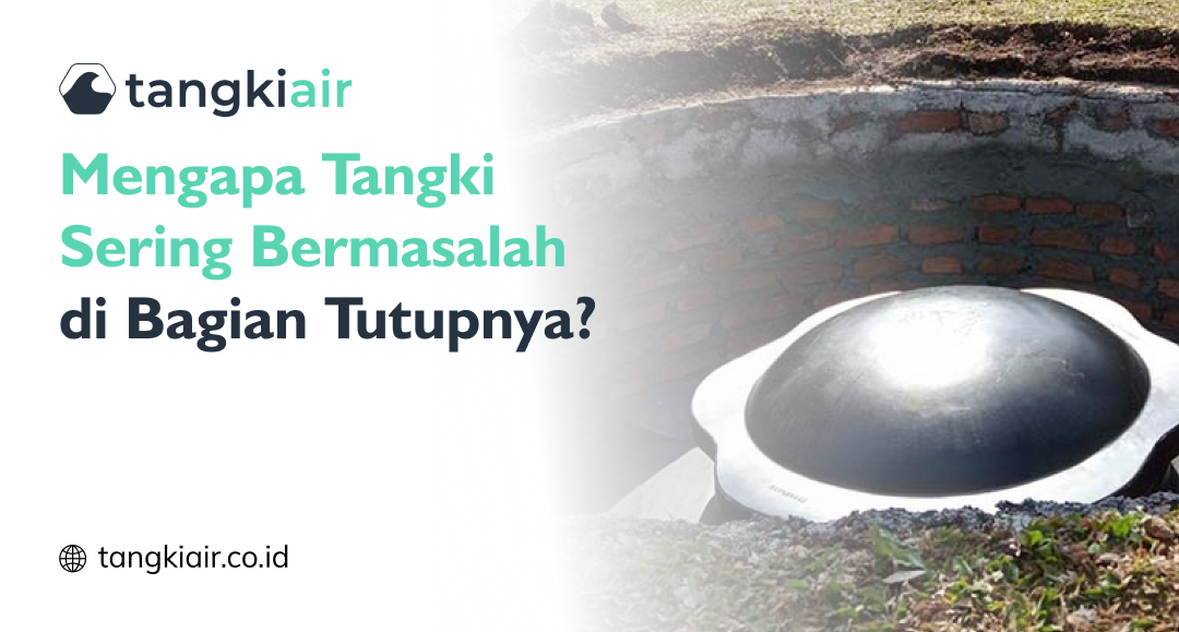 Mengapa Tangki Sering Bermasalah Bagian Tutup