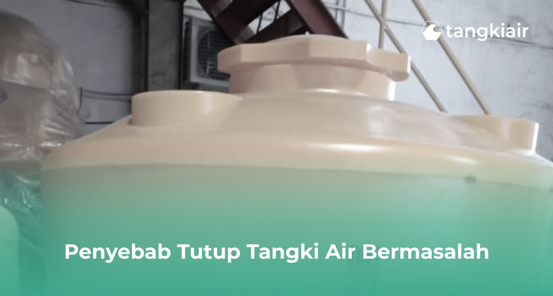 Penyebab Tutup Tangki Air Bermasalah