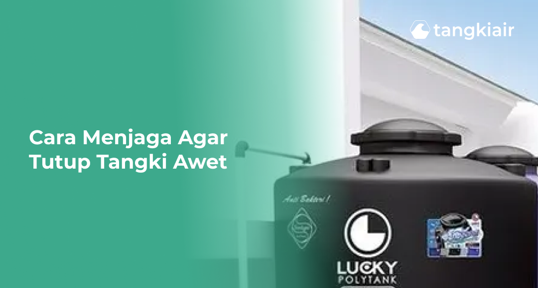 Cara Menjaga Agar Tutup Tangki Awet