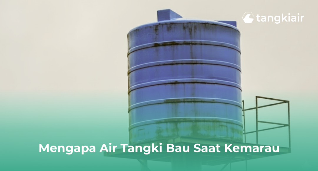Mengapa Air Tangki Bau Saat Kemarau?