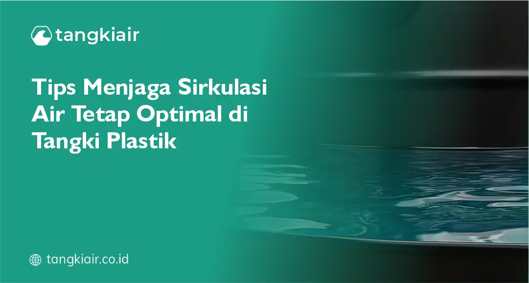 Tips Menjaga Sirkulasi Air Tetap Optimal Di Tangki Plastik