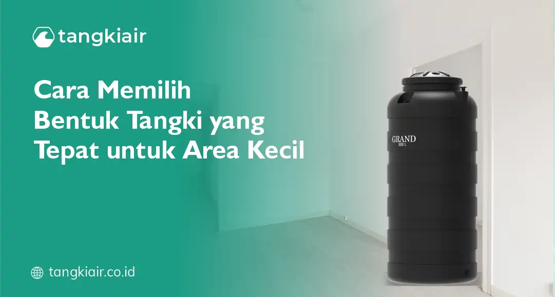 Cara Memilih Bentuk Tangki Yang Tepat Untuk Area Kecil