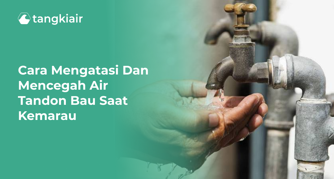 Cara Mengatasi Dan Mencegah Air Tandon Bau Saat Kemarau