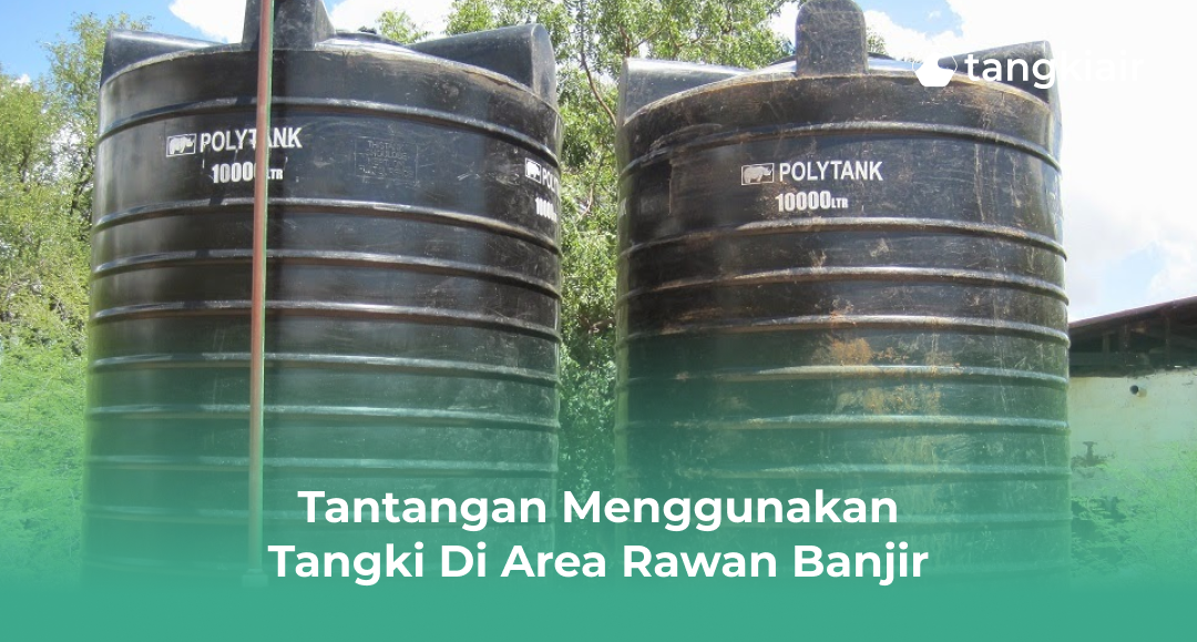 Tantangan Menggunakan Tangki Di Area Rawan Banjir