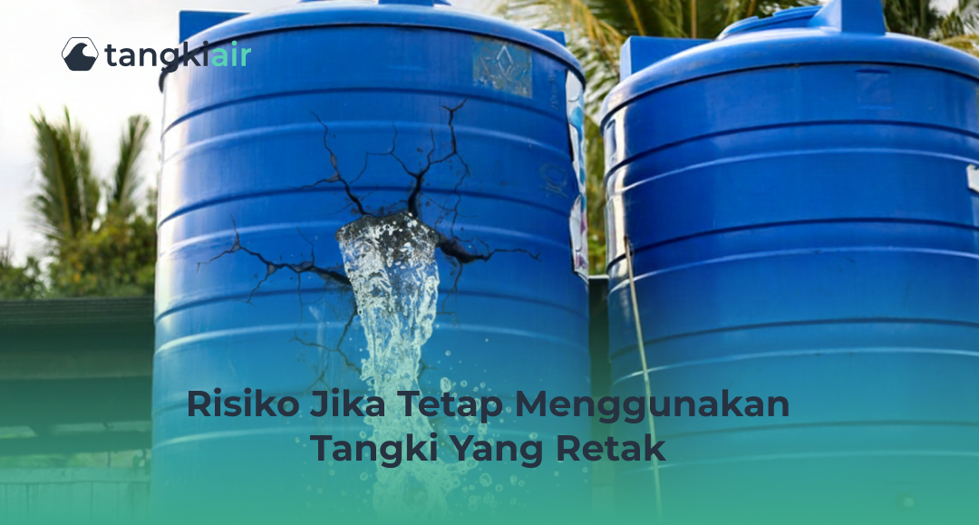 Risiko Jika Tetap Menggunakan Tangki Yang Retak