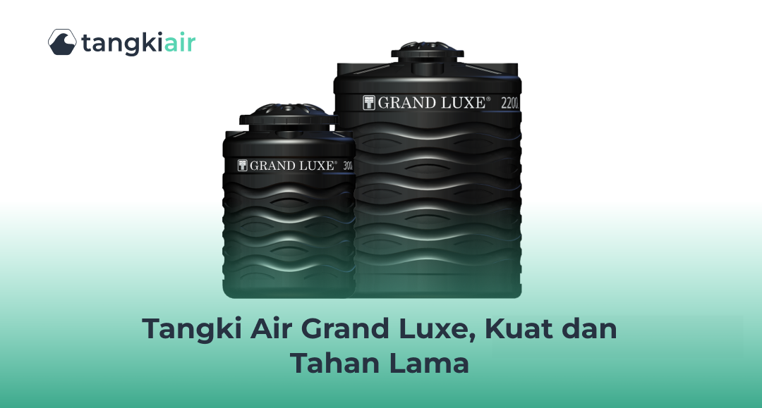 Tangki Air Grand Luxe, Kuat Dan Tahan Lama
