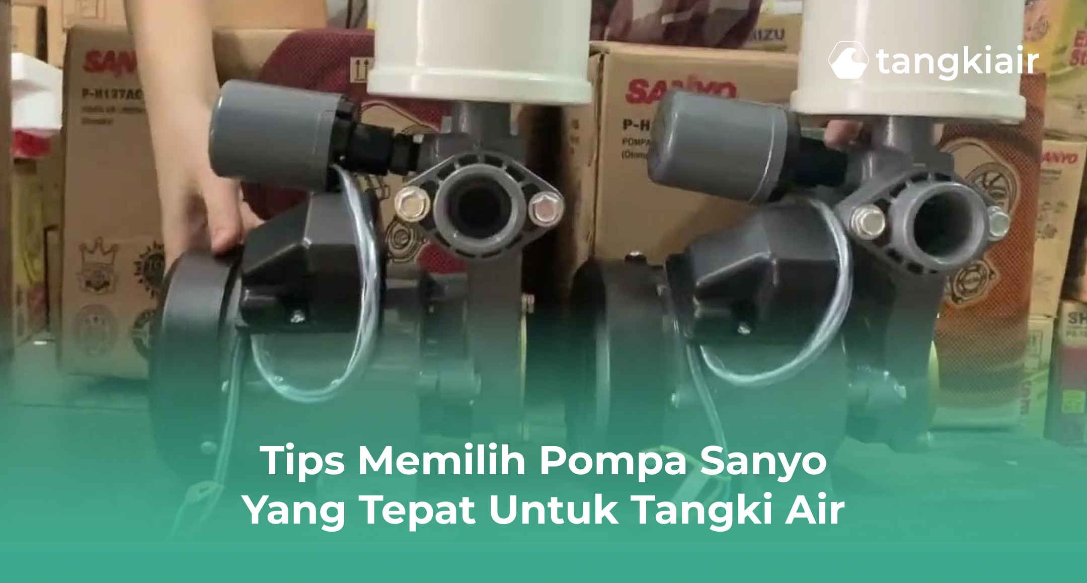 Tips Memilih Pompa Sanyo Yang Tepat Untuk Tangki Air