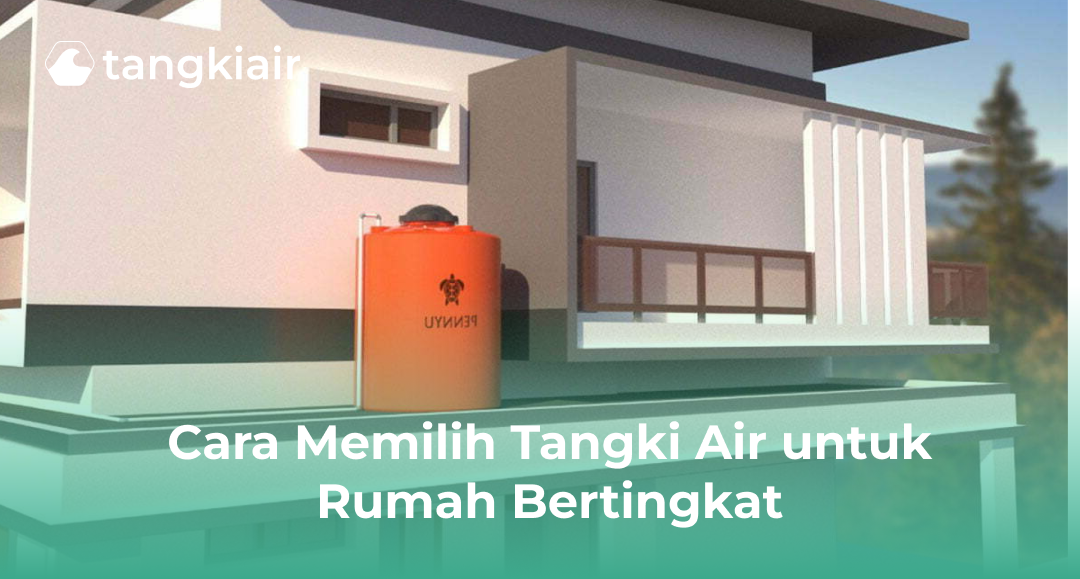 Cara Memilih Tangki Air untuk Rumah Bertingkat