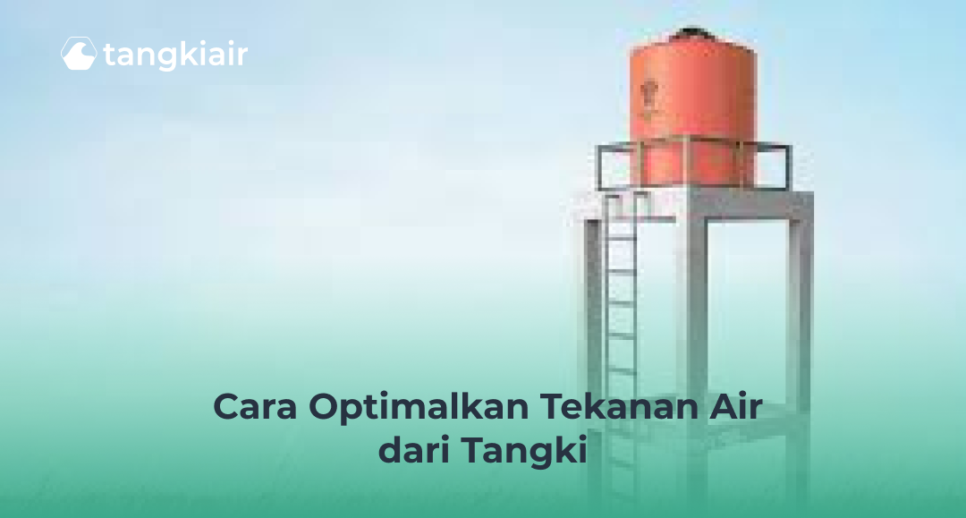 Cara Optimalkan Tekanan Air Dari Tangki