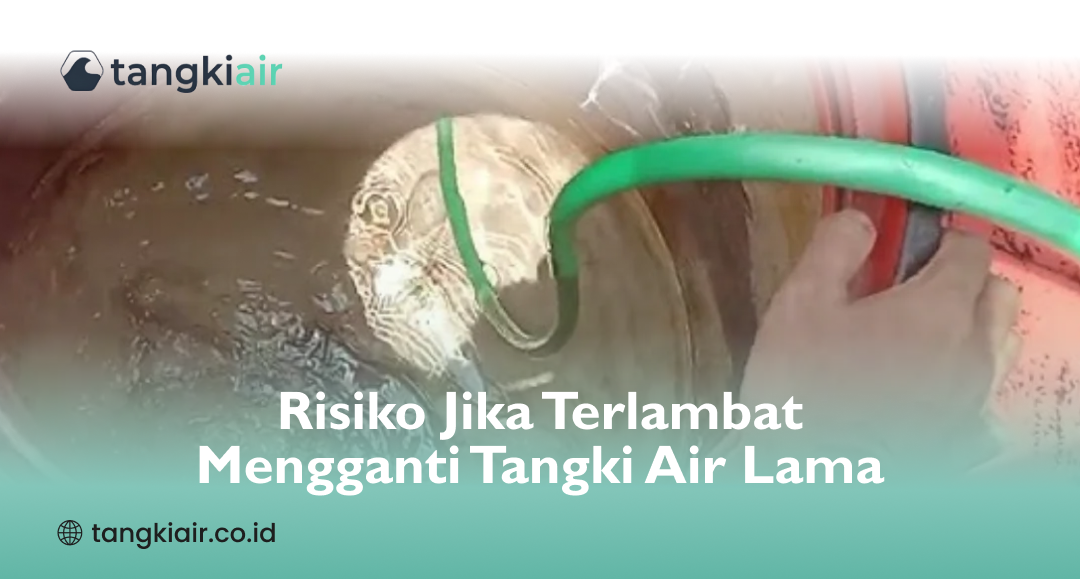 Risiko Jika Terlambat Mengganti Tangki Air Lama