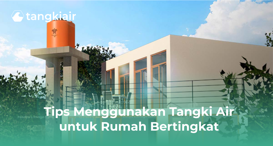 Tips Menggunakan Tangki Air untuk Rumah Bertingkat