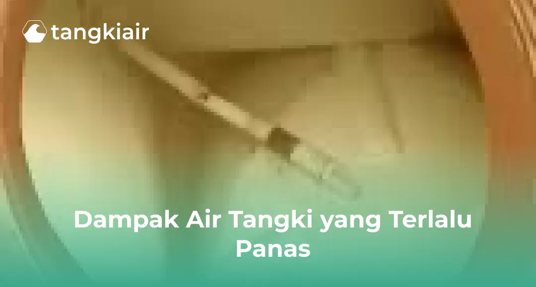 Dampak Air Tangki yang Terlalu Panas