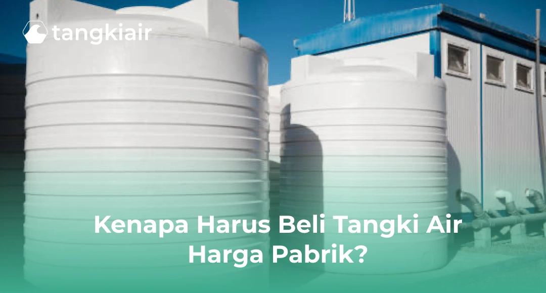 Kenapa Harus Beli Tangki Air Harga Pabrik?