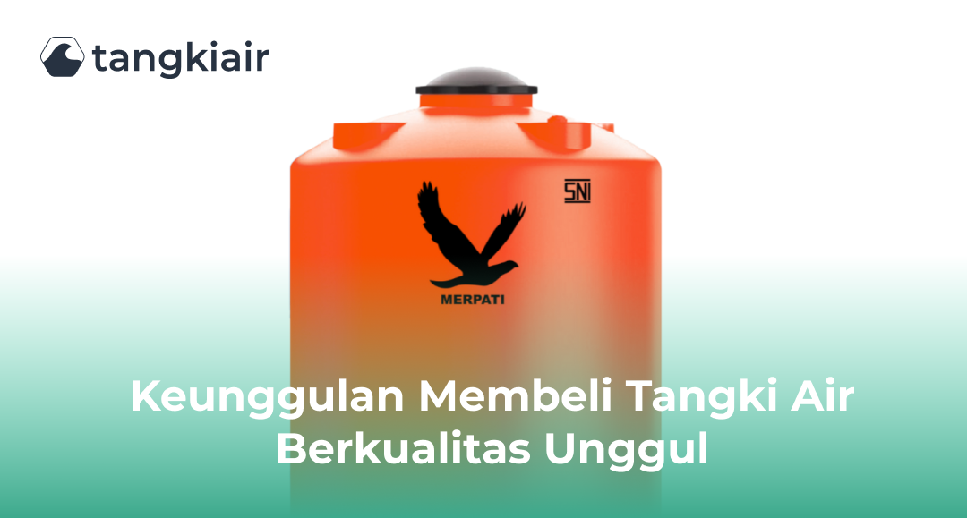 Keunggulan Membeli Tangki Air Berkualitas Unggul