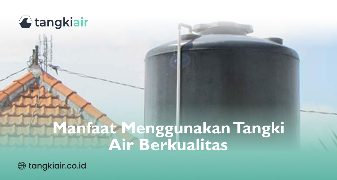 Manfaat Menggunakan Tangki Air Berkualitas