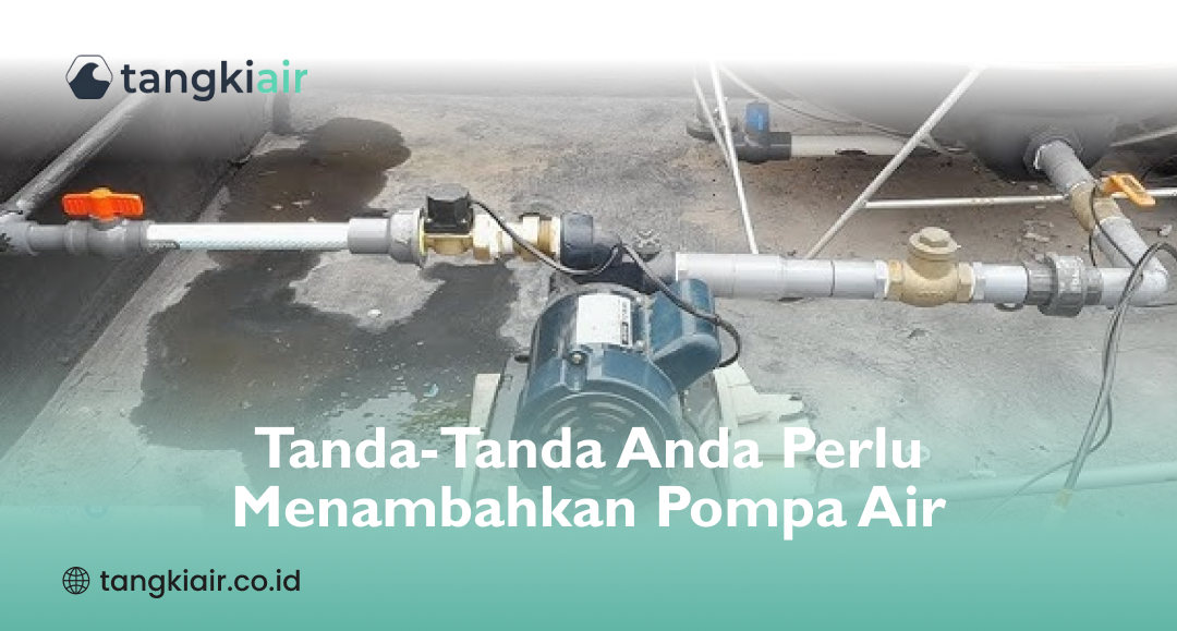 Tanda-Tanda Anda Perlu Menambahkan Pompa Air