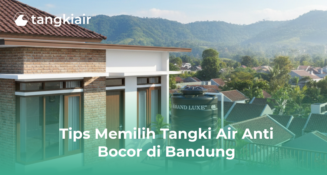 Tips Memilih Tangki Air Anti Bocor di Bandung