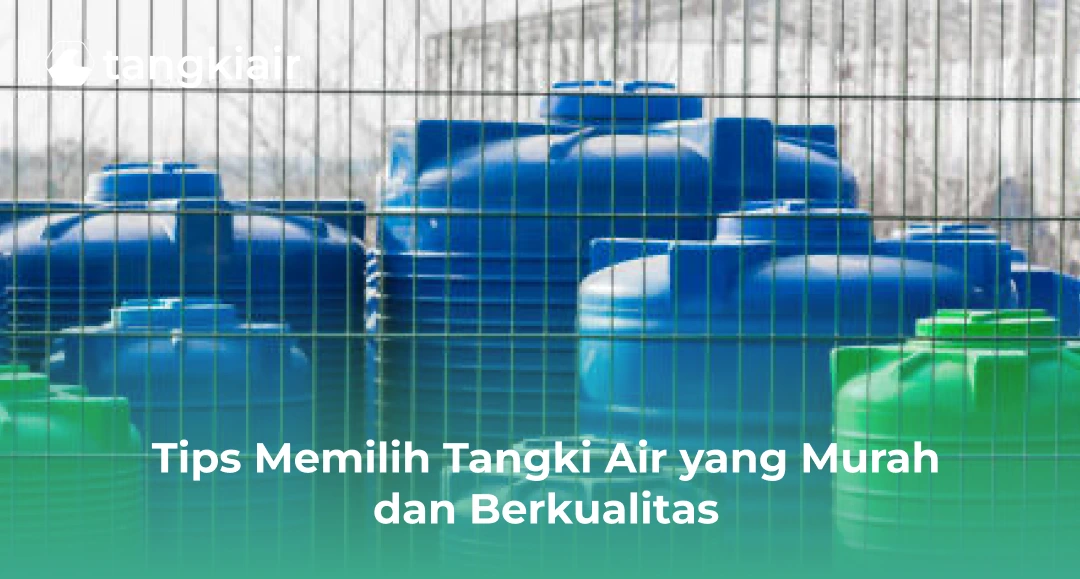 Tips Memilih Tangki Air yang Murah dan Berkualitas