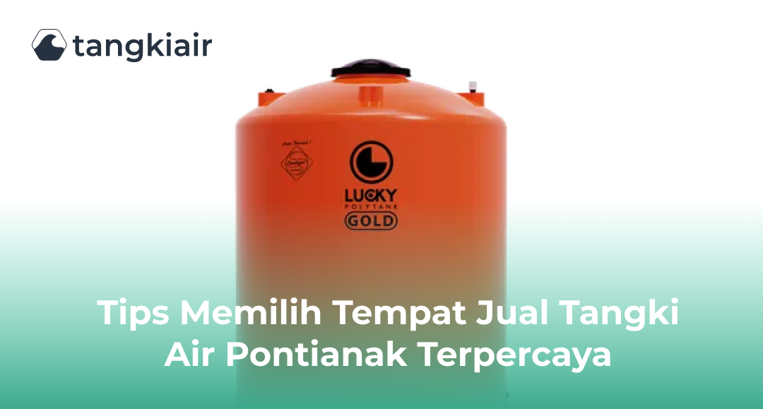 Tips Memilih Tempat Jual Tangki Air Pontianak Terpercaya