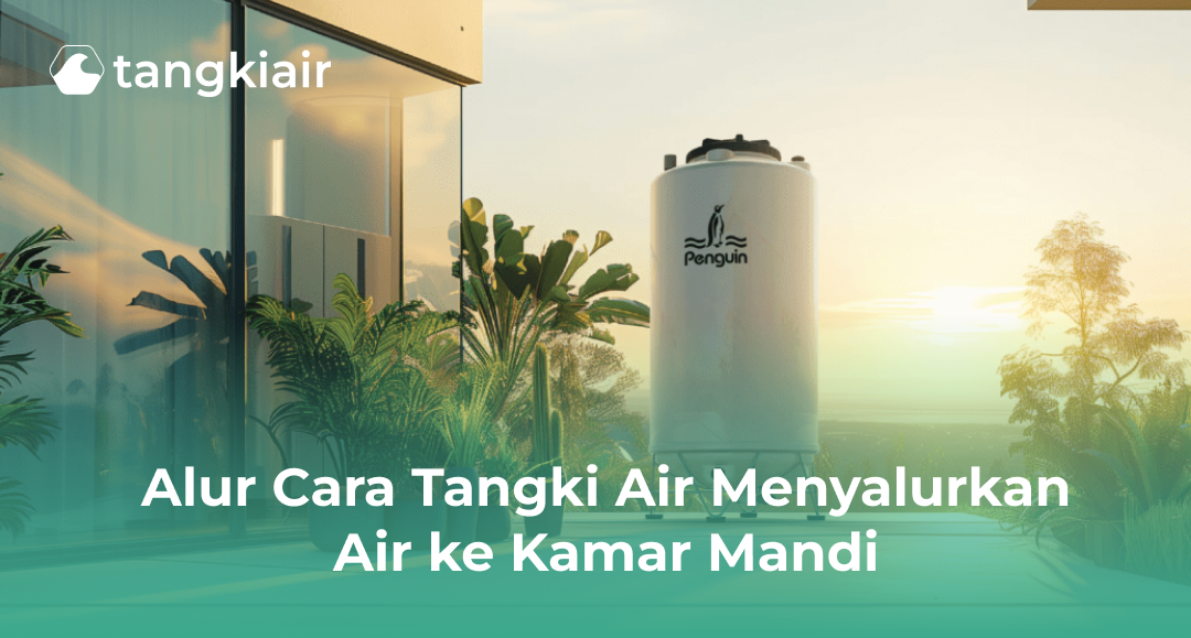 Alur Cara Tangki Air Menyalurkan Air ke Kamar Mandi