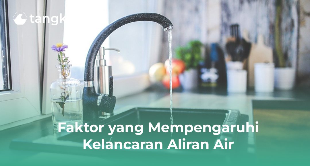 Faktor yang Mempengaruhi Kelancaran Aliran Air