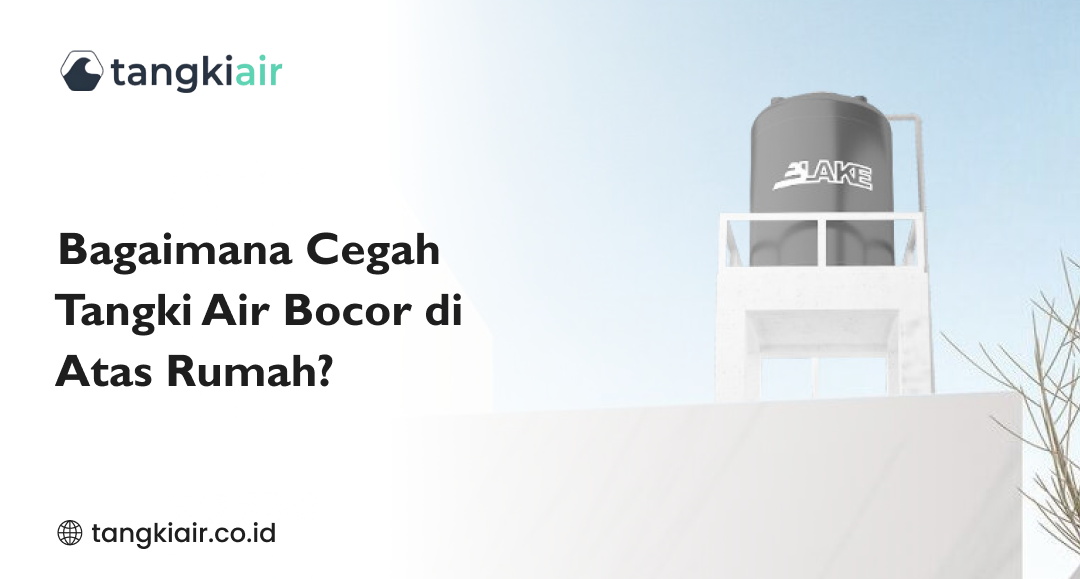 Bagaimana Cegah Tangki Air Bocor di Atas Rumah_