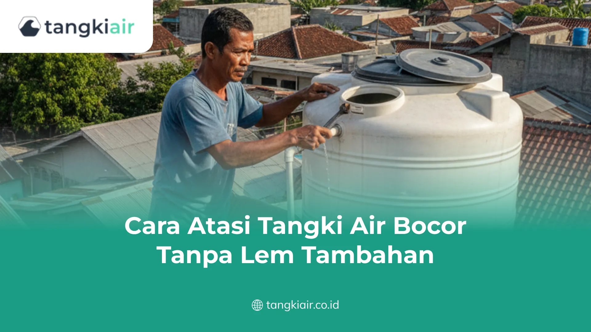 Cara Atasi Tangki Air Bocor Tanpa Lem Tambahan