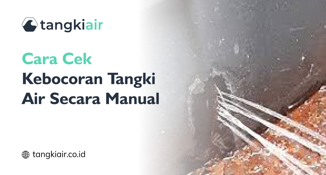 Cara Cek Kebocoran Tangki Air Secara Manual
