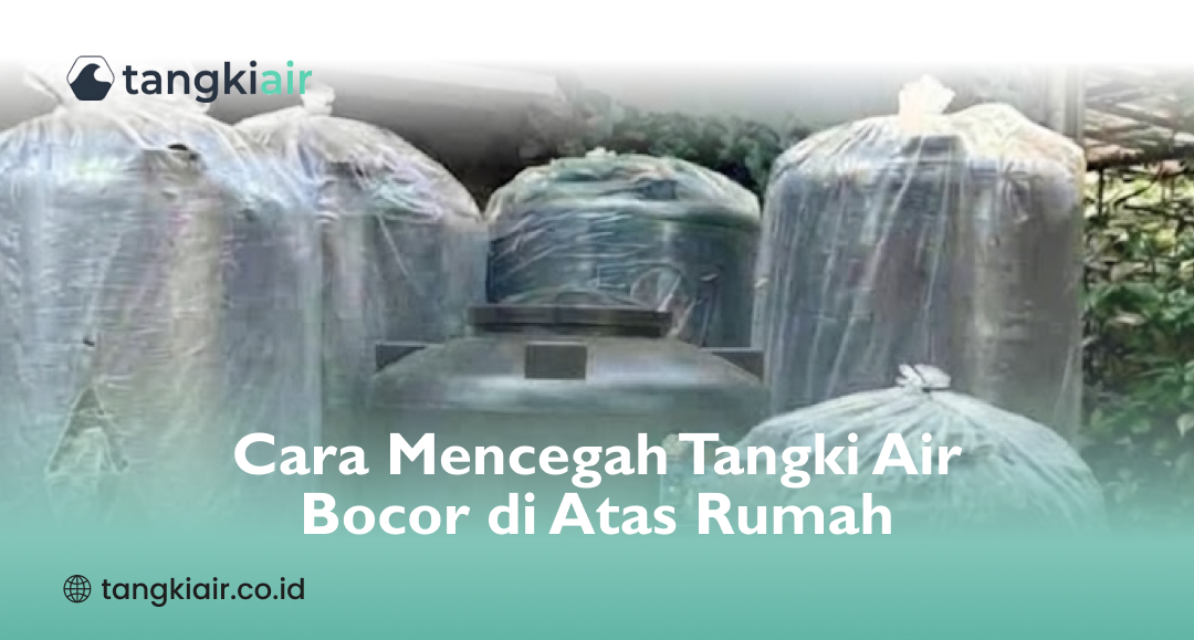 Cara Mencegah Tangki Air Bocor di Atas Rumah