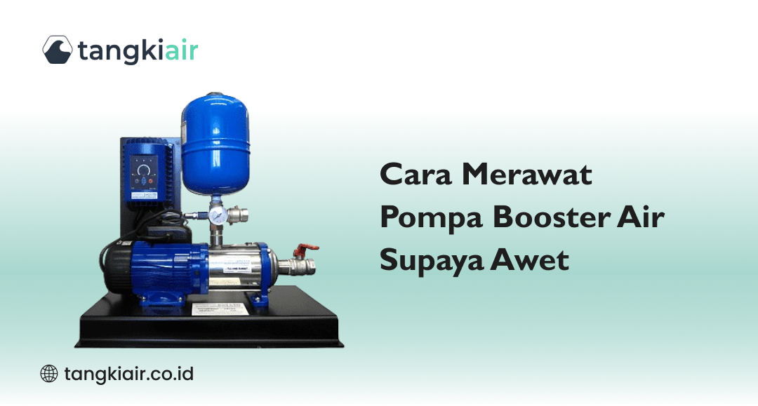 Cara Merawat Pompa Booster Air Supaya Awet