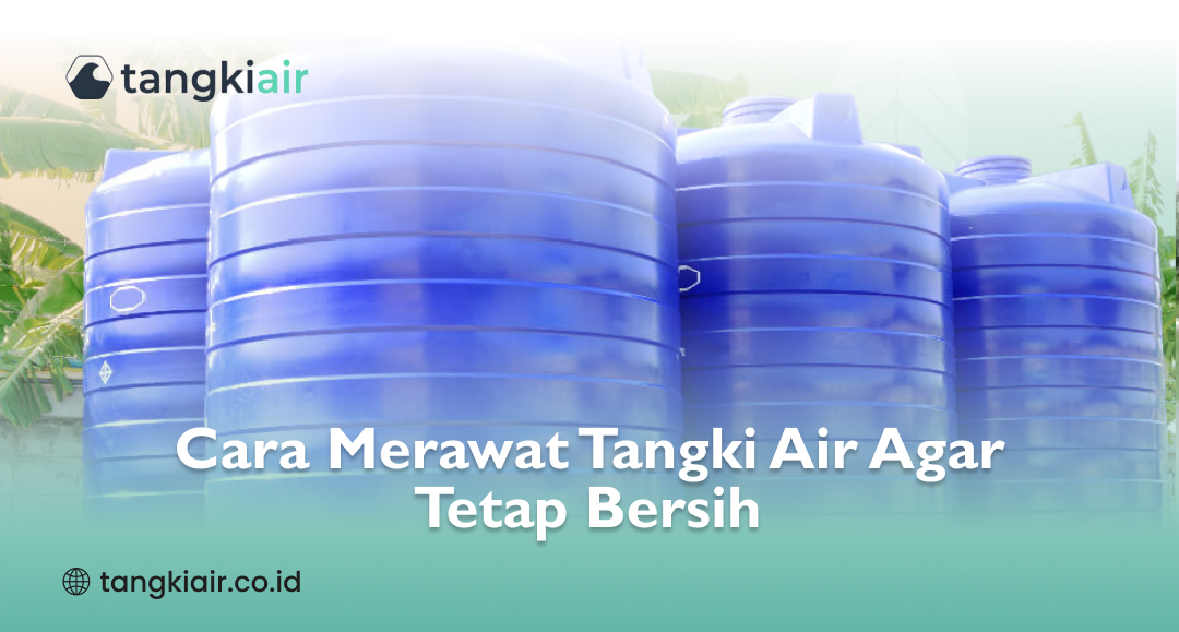Cara Merawat Tangki Air Agar Tetap Bersih