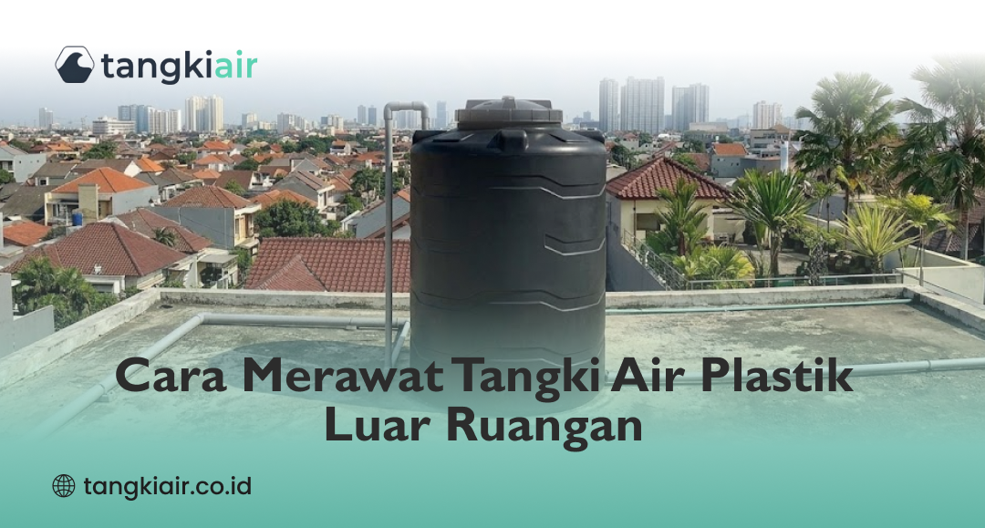 Cara Merawat Tangki Air Plastik Luar Ruangan