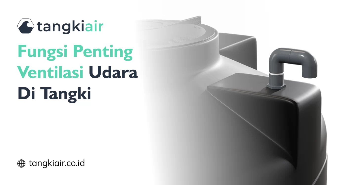 Fungsi Penting Ventilasi Udara di Tangki