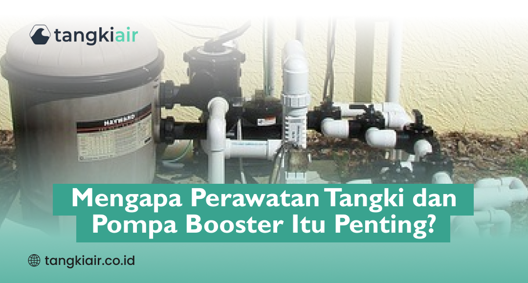 Mengapa Perawatan Tangki Dan Pompa Booster Itu Penting?