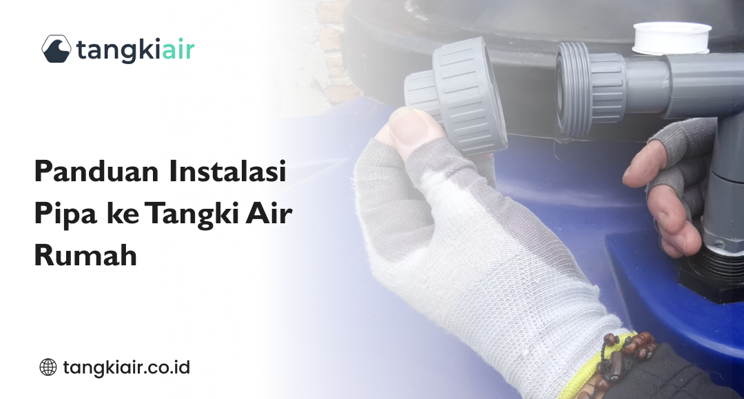 Panduan Instalasi Pipa ke Tangki Air Rumah