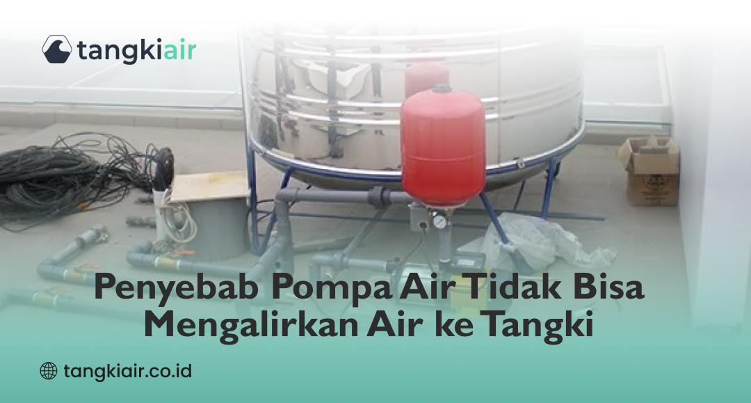 Penyebab Pompa Air Tidak Bisa Mengalirkan Air Ke Tangki