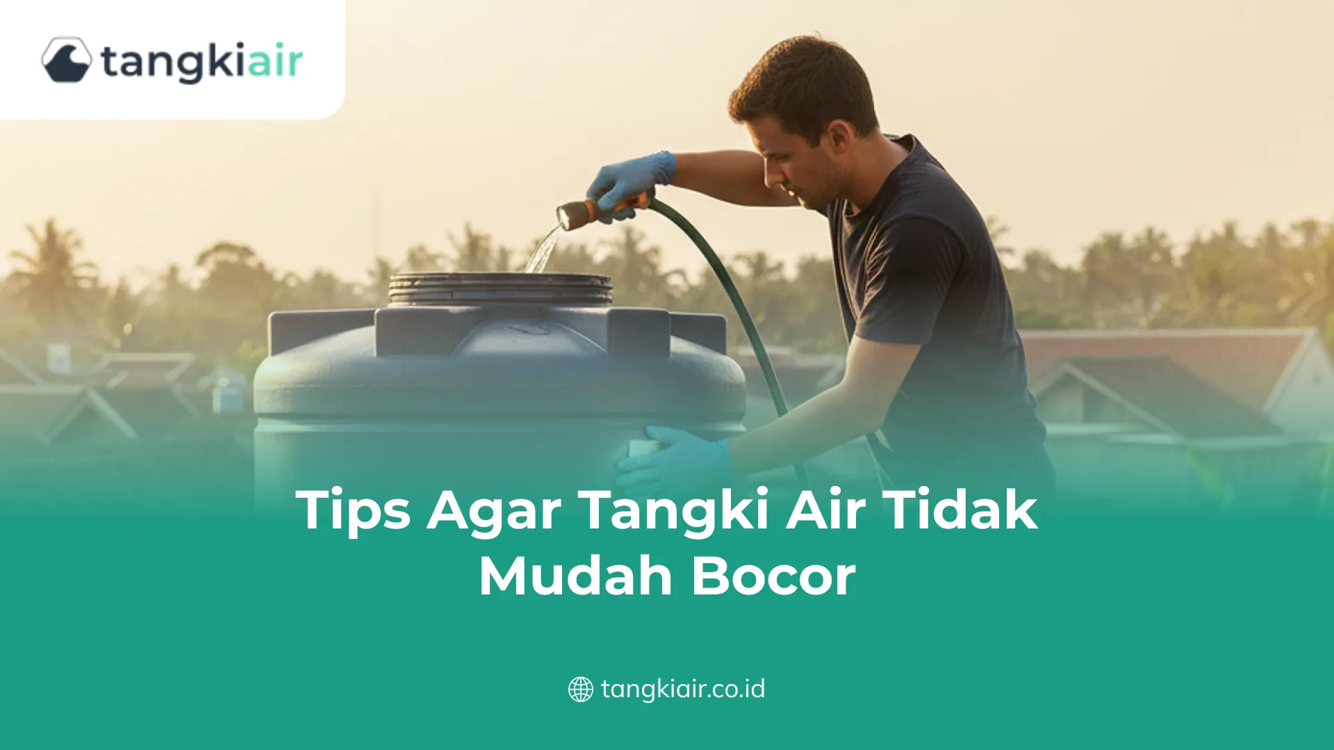 Tips Agar Tangki Air Tidak Mudah Bocor