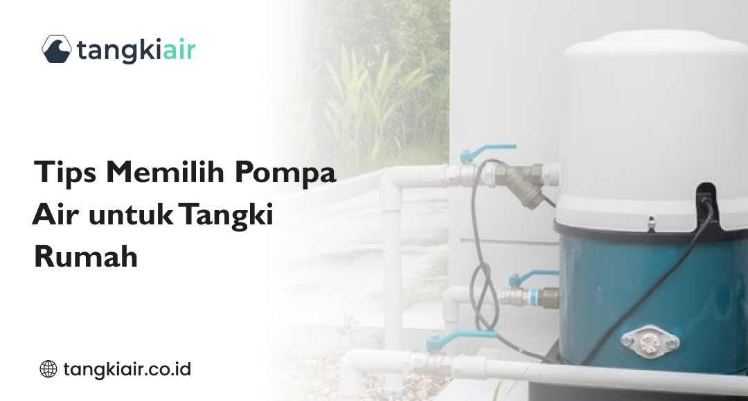Tips Memilih Pompa Air untuk Tangki Rumah