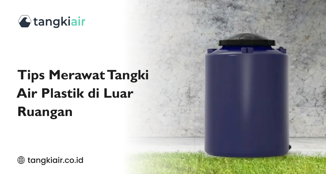 Tips Merawat Tangki Air Plastik di Luar Ruangan