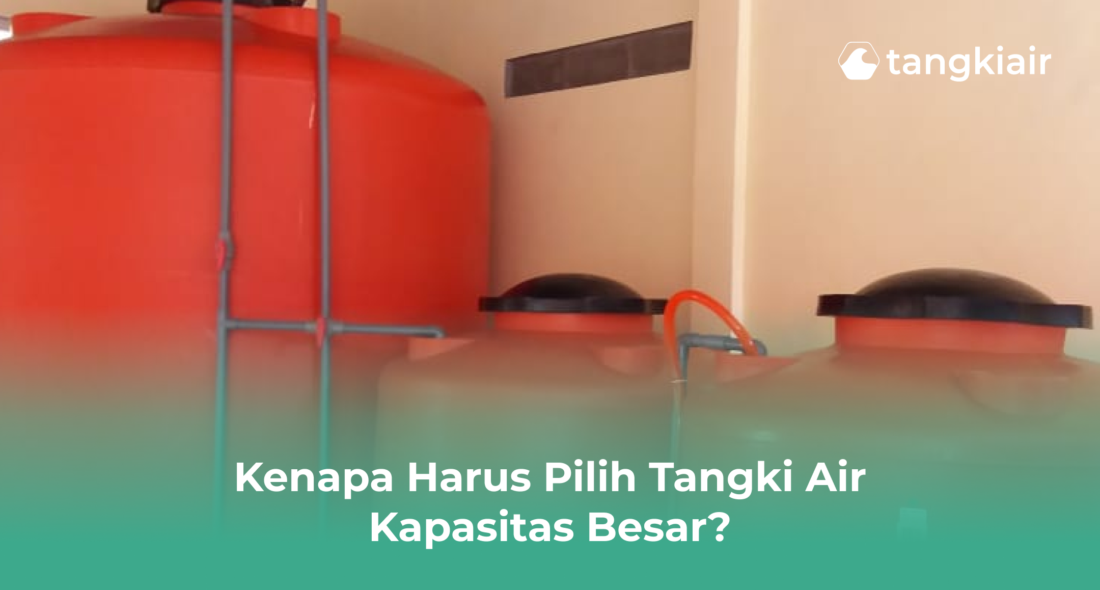 Kenapa Harus Pilih Tangki Air Kapasitas Besar?