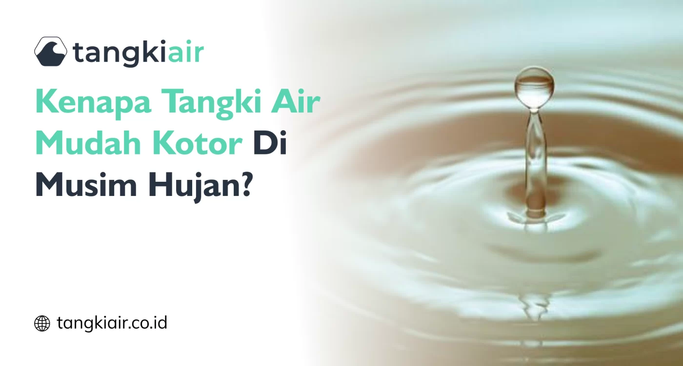 Kenapa Tangki Air Mudah Kotor Di Musim Hujan?