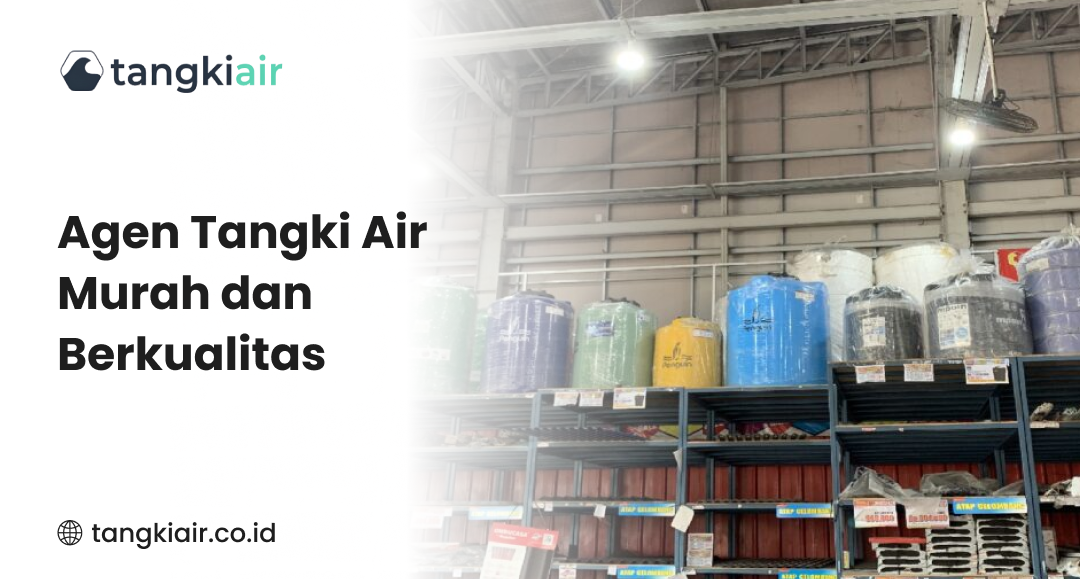 Agen Tangki Air Murah dan Berkualitas