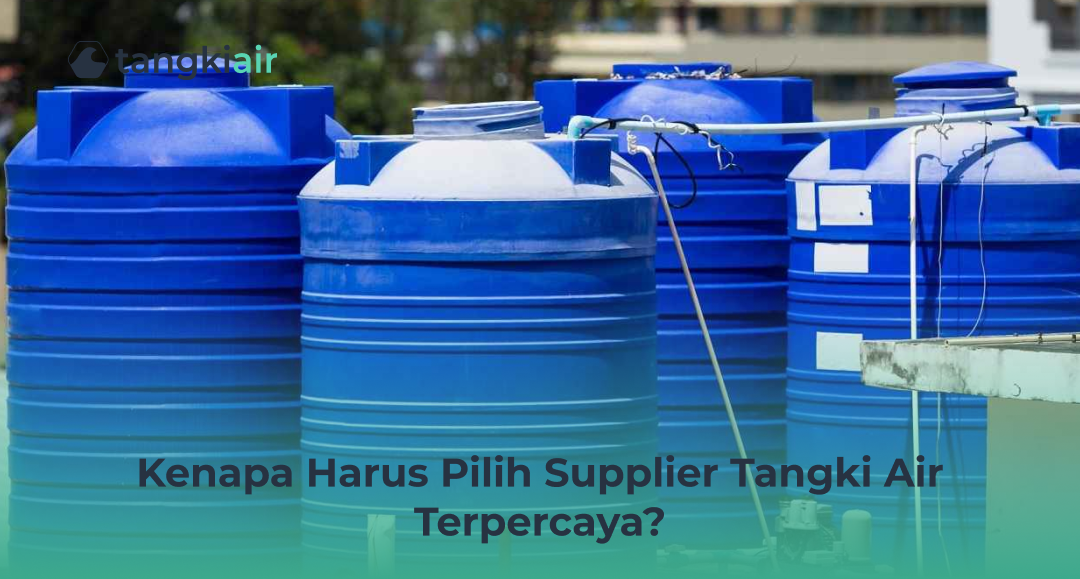 Kenapa Harus Pilih Supplier Tangki Air Terpercaya?