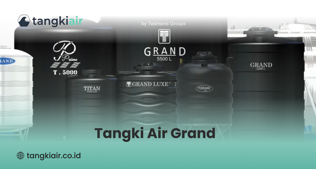 Tangki Air Grand: Pilihan Tepat untuk Kebutuhan Air Bersih