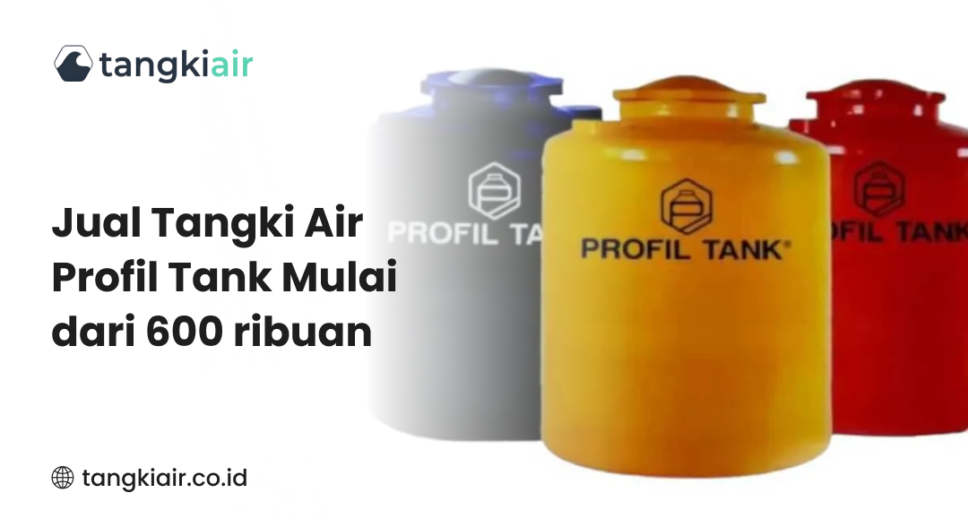 Jual Tangki Air Profil Tank Mulai Dari 600 Ribuan